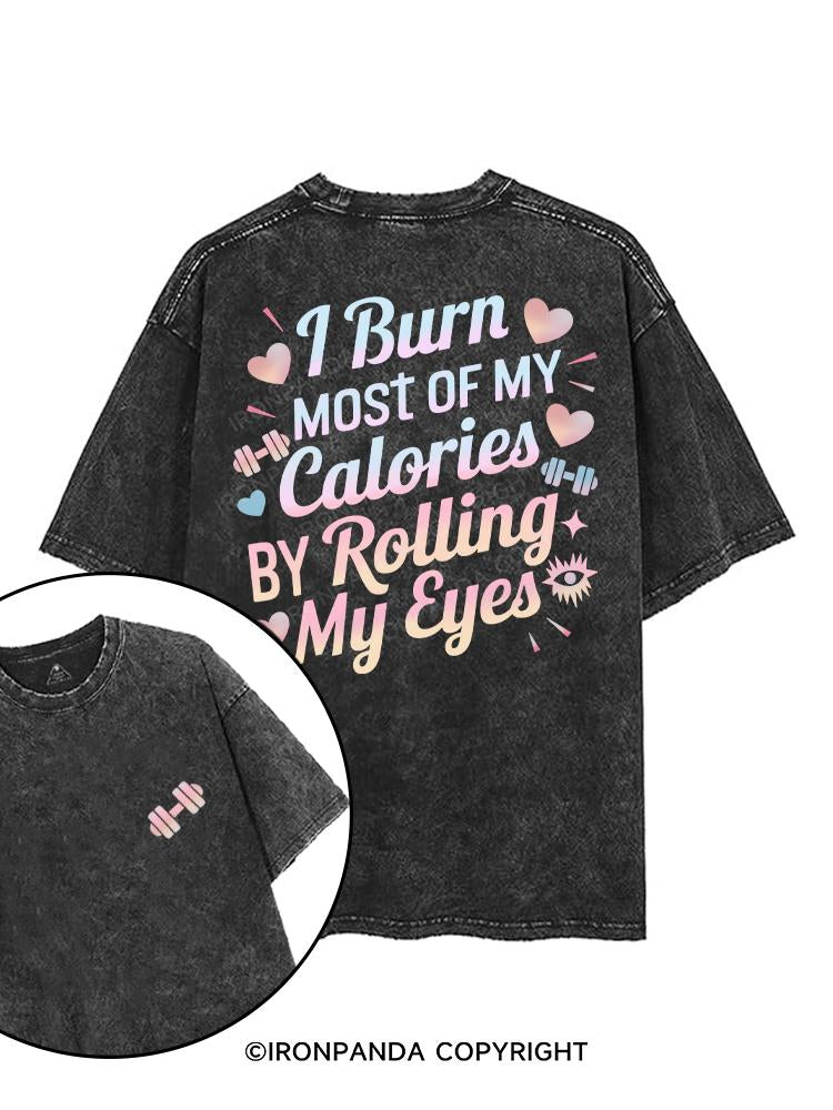 I BURN OF MY CALORIES BY ROLLING MY EYES printed Gym Shirt