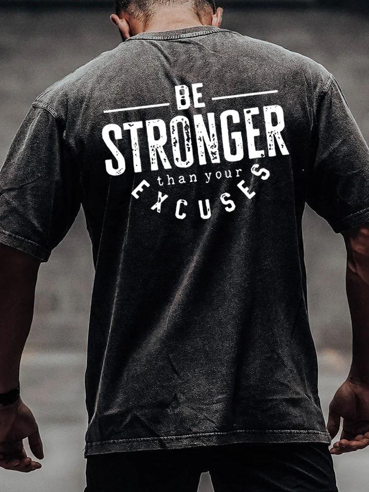 BE STRONGER THAN YOUR EXCUSES back printed Washed Gym Shirt