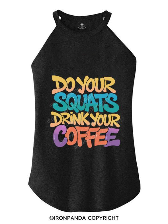 DO YOUR SQUATS DRINK YOUR COFFEE TRI ROCKER COTTON TANK