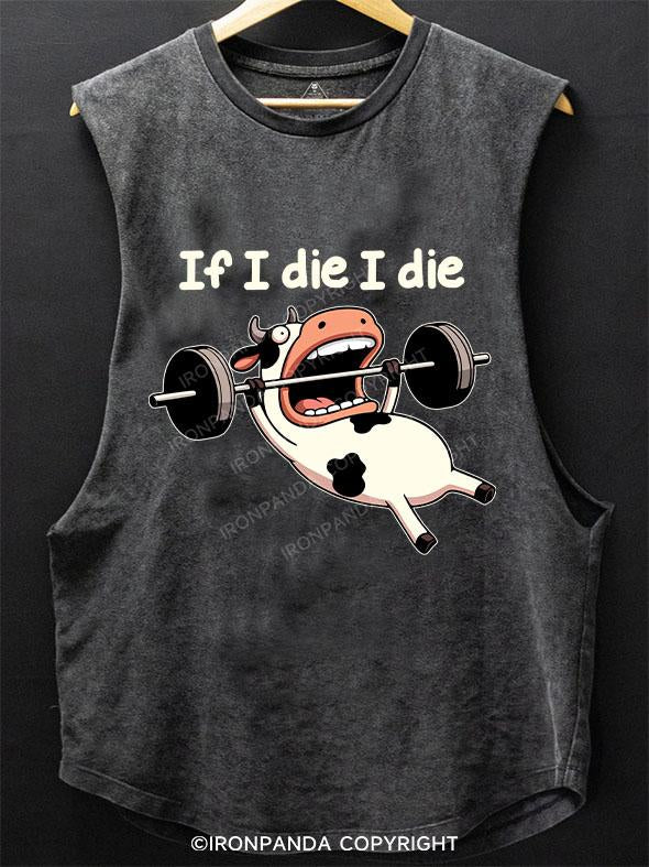 IF I DIE I DIE COW SCOOP BOTTOM COTTON TANK