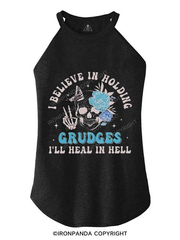 I BELIEVE IN HOLDING GRUDGES I'LL HEAL IN HELL TRI ROCKER COTTON TANK