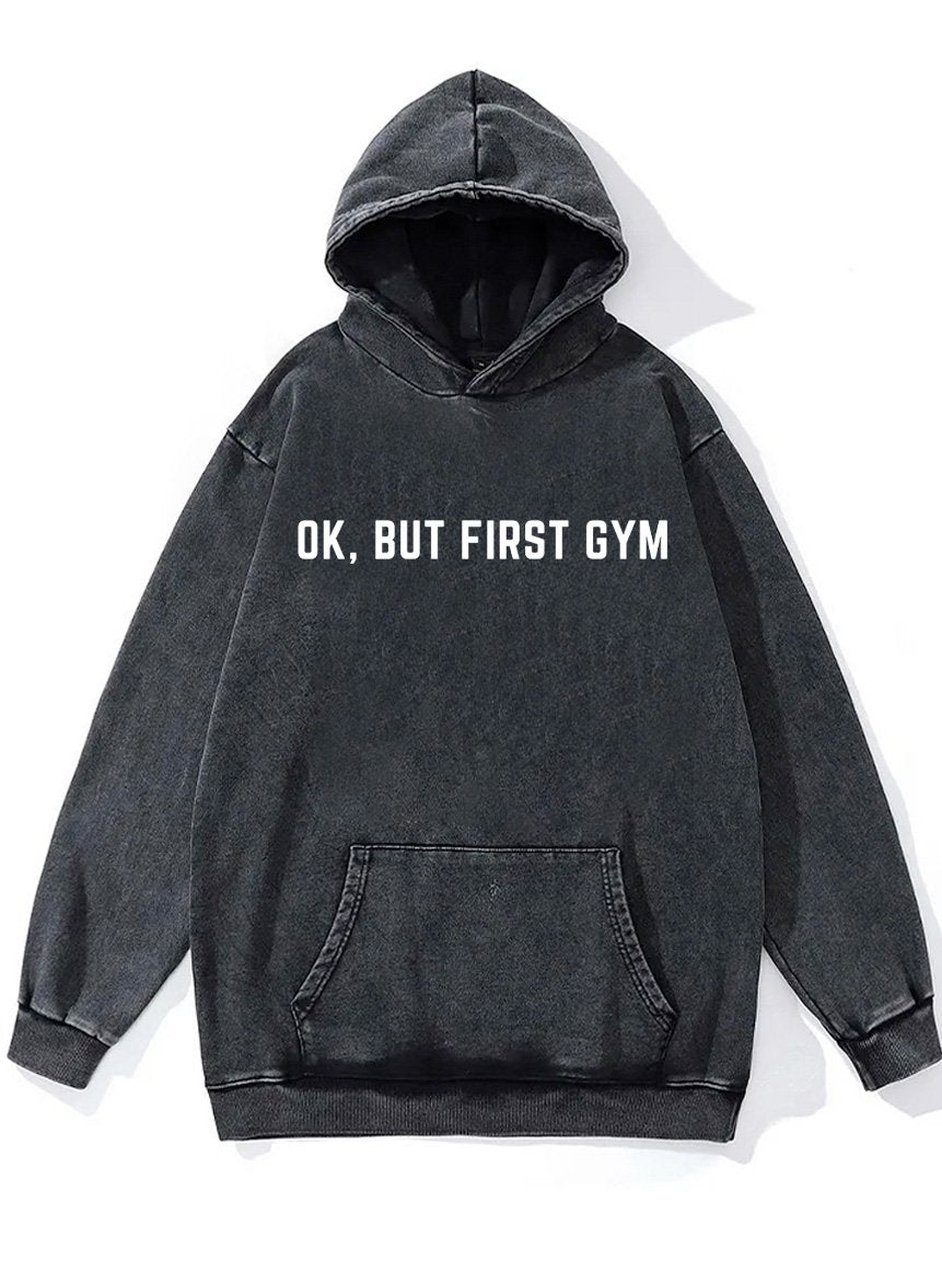 ok but first gym Washed Gym Hoodie