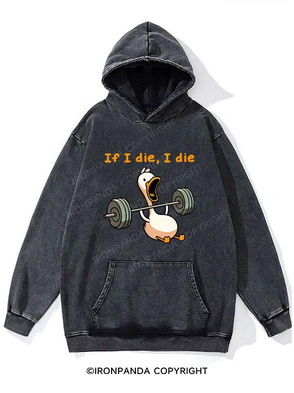 if I die I die duck Washed Gym Hoodie