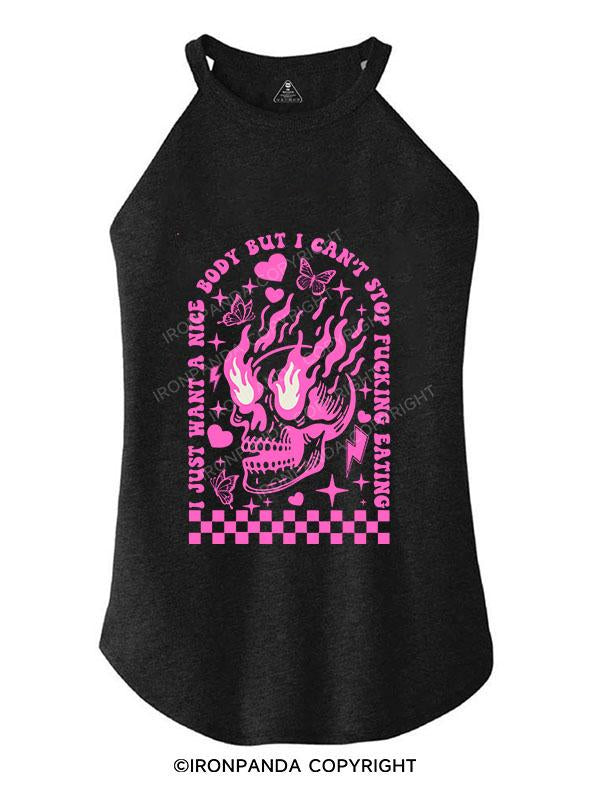 I JUST WANT A NICE BODY BUT I CAN'T STOP FUCKING EATING TRI ROCKER COTTON TANK