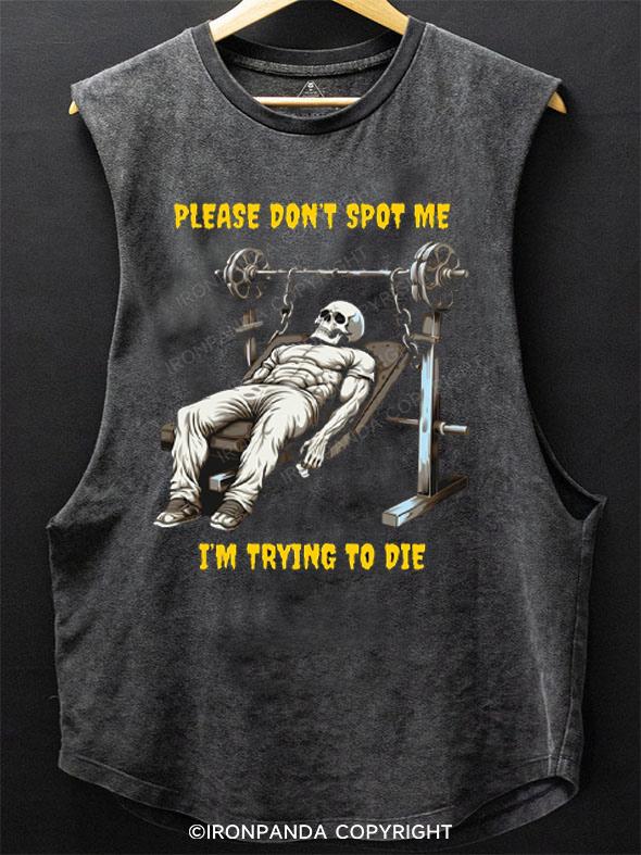 Don’t spot me, I’m trying to die skeleton SCOOP BOTTOM COTTON TANK