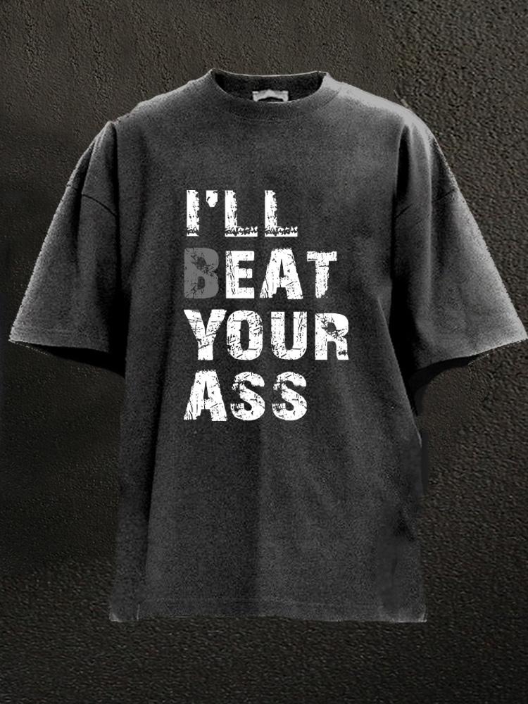 I‘ll beat your ass Washed Gym Shirt