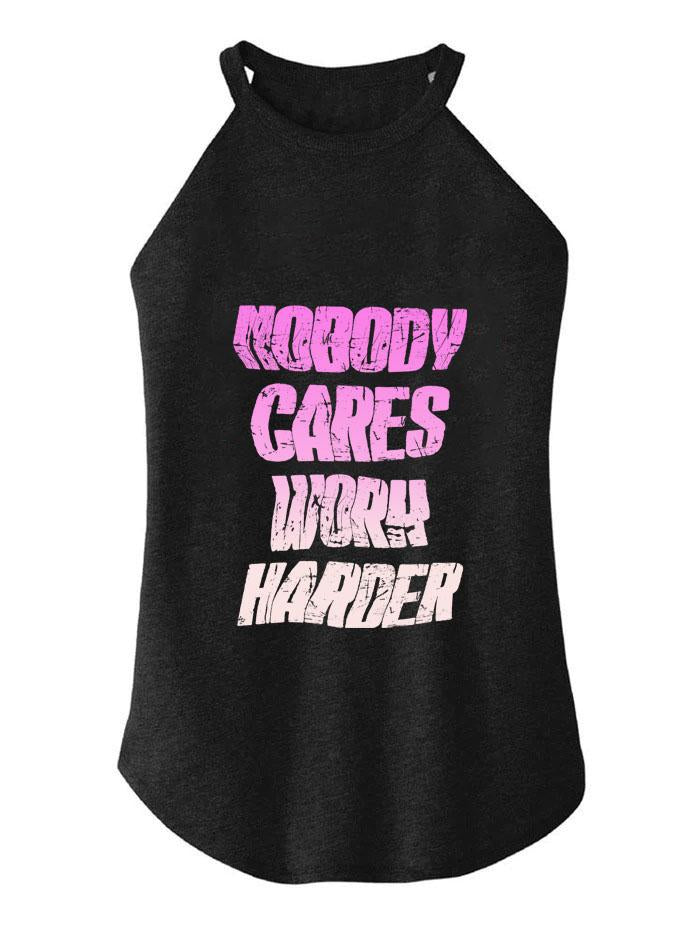 NOBODY CARES WORK HARDER  ROCKER COTTON TANK