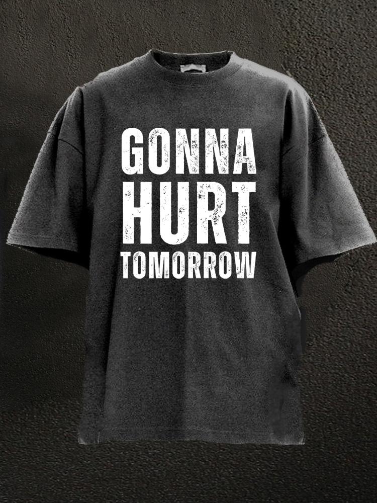 gonna hurt tomorrow Washed Gym Shirt