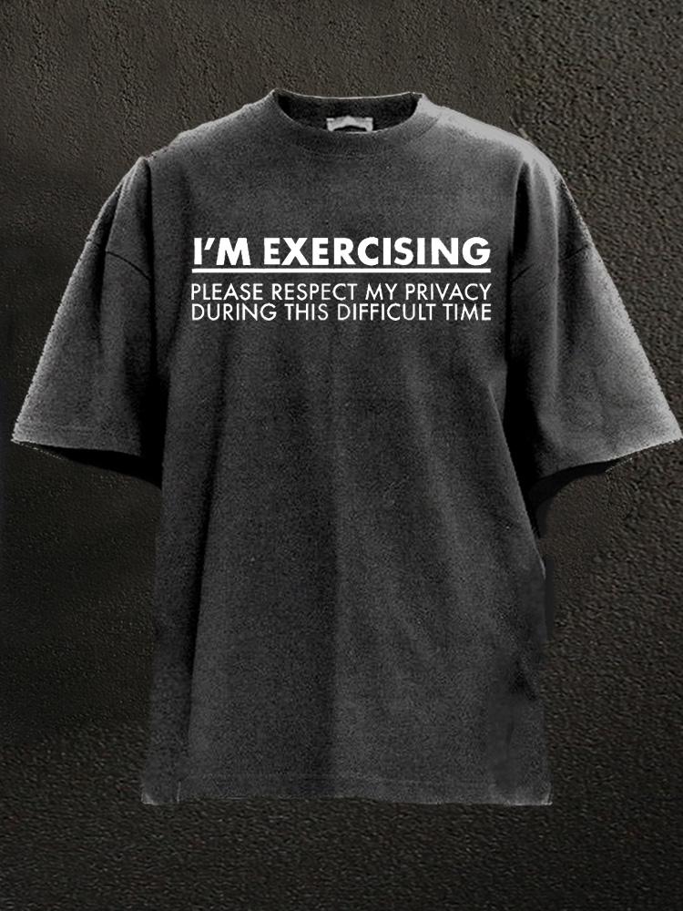 I am exercising please respect my privacy Washed Gym Shirt