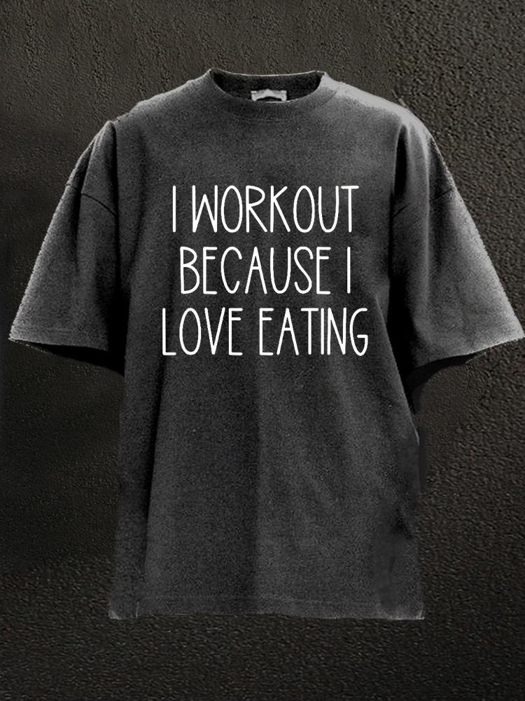 I Workout Because I Love Eating Washed Gym Shirt