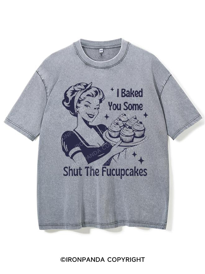 I BAKED YOU SOME SHUT THE FUCUPCAKES VINTAGE GYM SHIRT