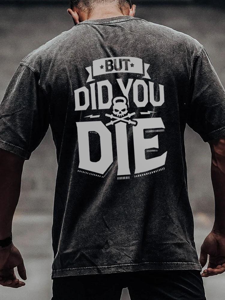 But Did You Die back printed Washed Gym Shirt