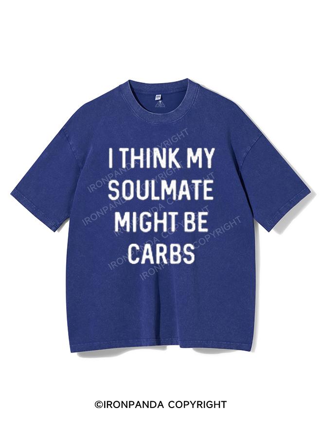 I Think My Soul Mate Might Be Carbs Washed Gym Shirt