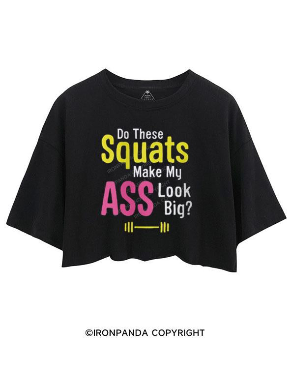 DO THESE SQUATS MAKE MY ASS LOOK BIG? CROP TOPS