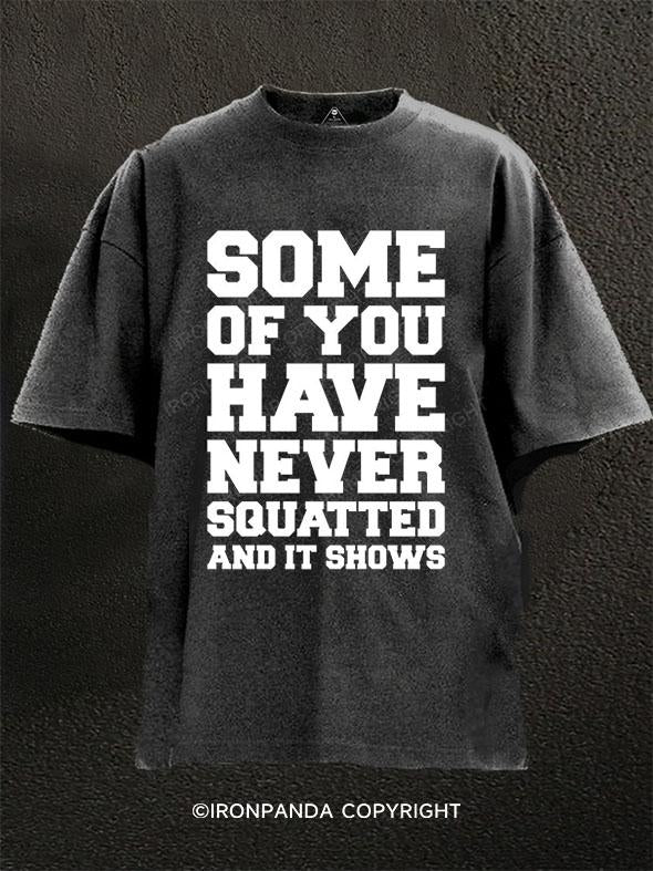 Some Of You Have Never Squatted and It Shows Washed Gym Shirt