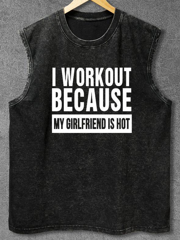 I WORKOUT BECAUSE MY GIRLFRIEND IS HOT Washed Gym Tank