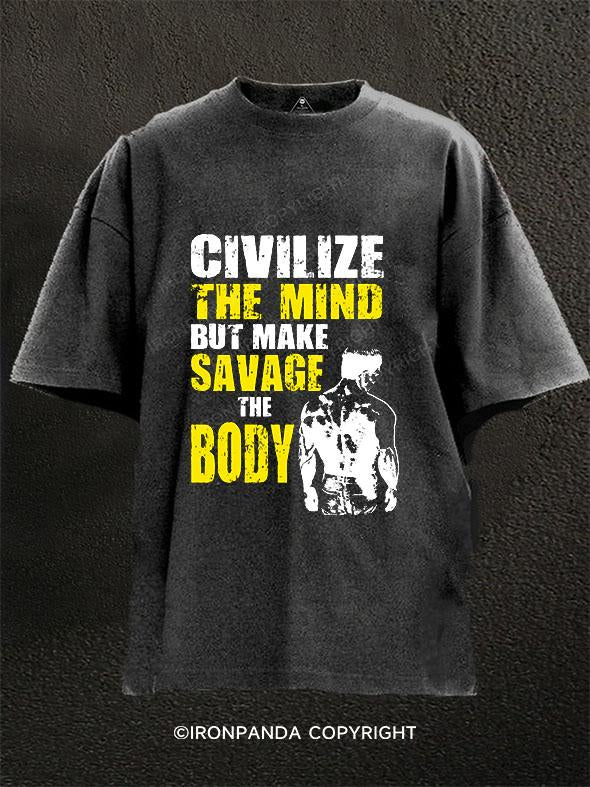 Civilize the Mind but Make Savage the Body Washed Gym Shirt