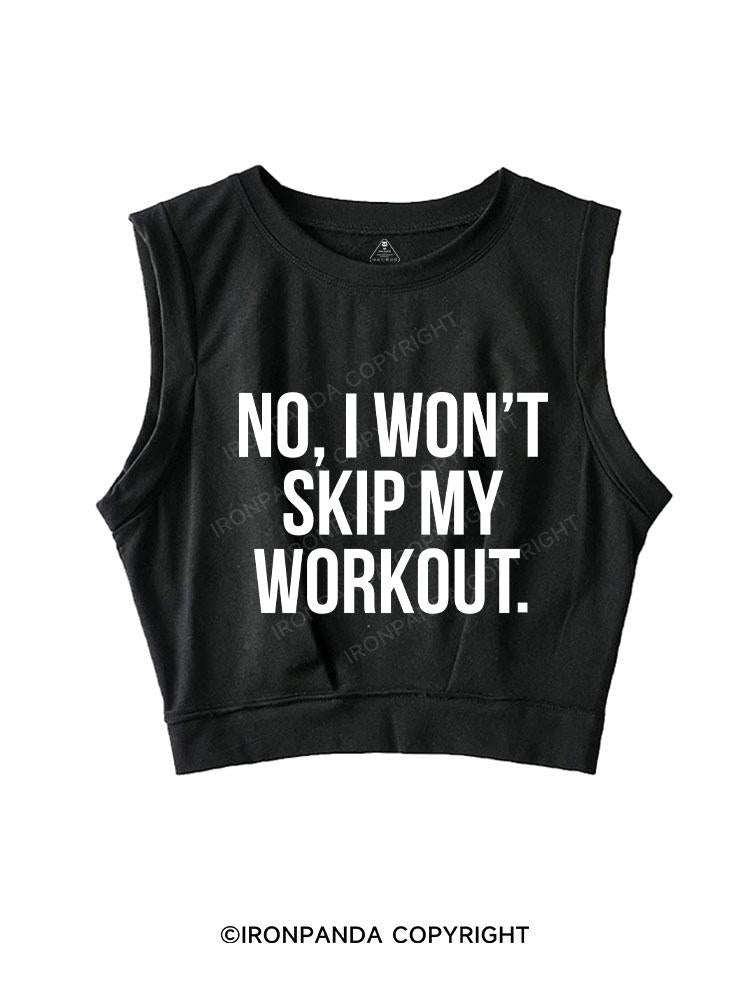 NO, I WON'T SKIP MY WORKOUT SLEEVELESS CROP TOPS