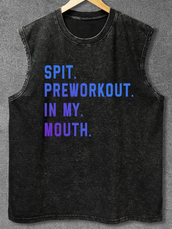 SPIT PREWORKOUT IN MY MOUTH Washed Gym Tank