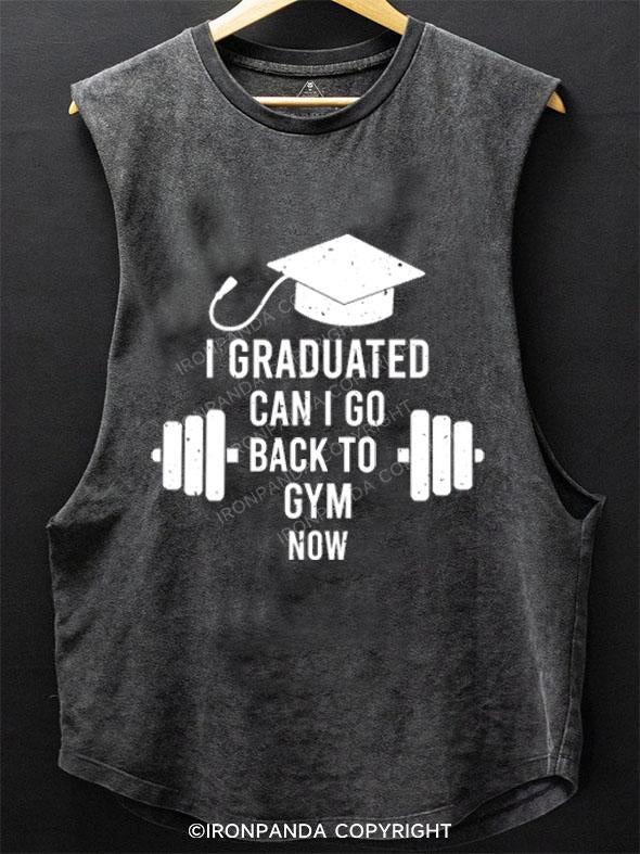 I GRADUATED CAN I GO BACK TO GYM NOW SCOOP BOTTOM COTTON TANK