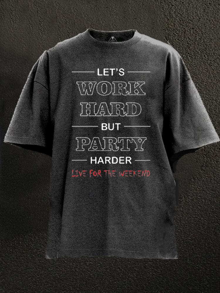 Let's Work Hard But Party Harder Washed Gym Shirt