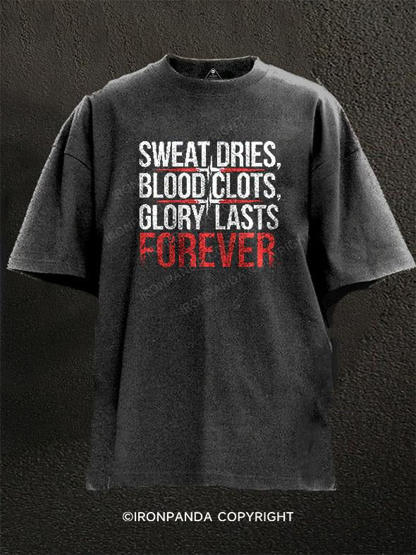 Sweat Dries, Blood Clots, Glory Lasts Forever! Washed Gym Shirt