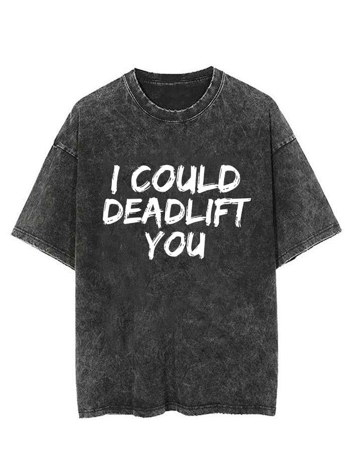 I COULD DEADLIFT YOU VINTAGE GYM SHIRT