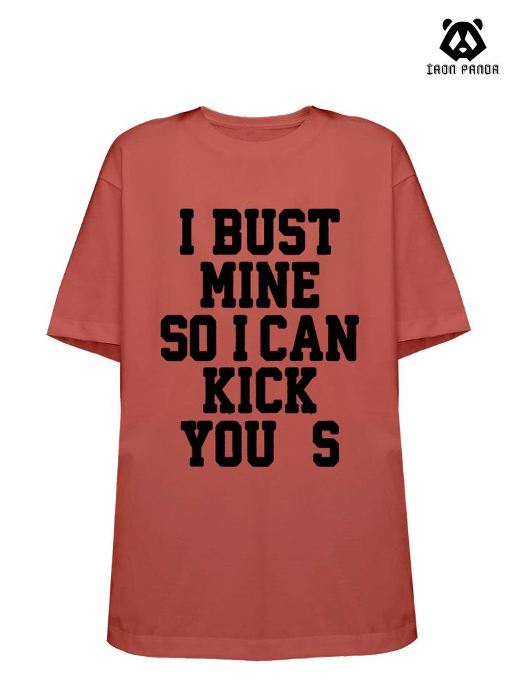 I BUST MINE SO I CAN KiCK YOU S Loose fit cotton  Gym T-shirt