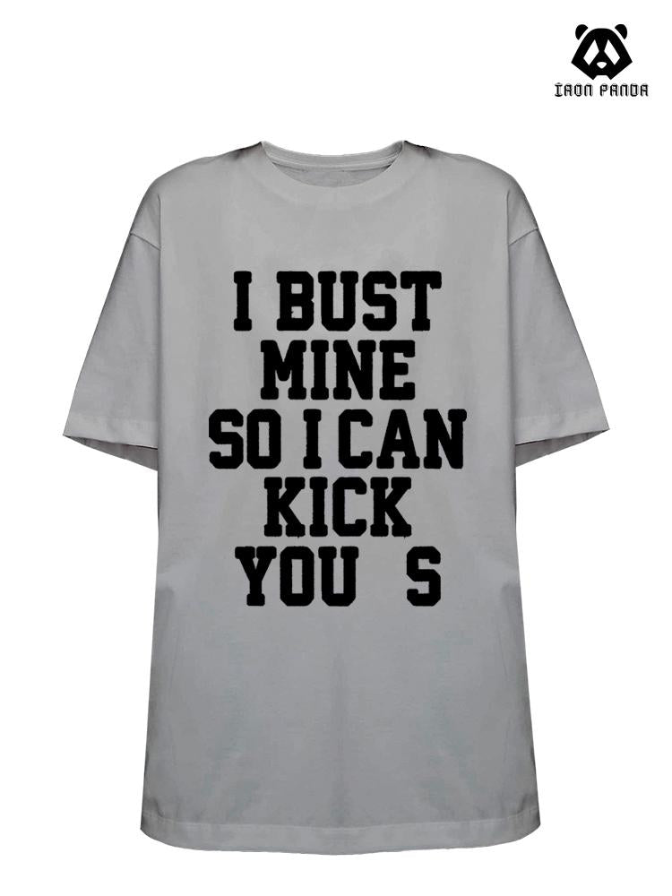 I BUST MINE SO I CAN KiCK YOU S Loose fit cotton  Gym T-shirt