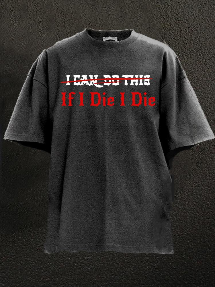 If I die  I die Washed Gym Shirt