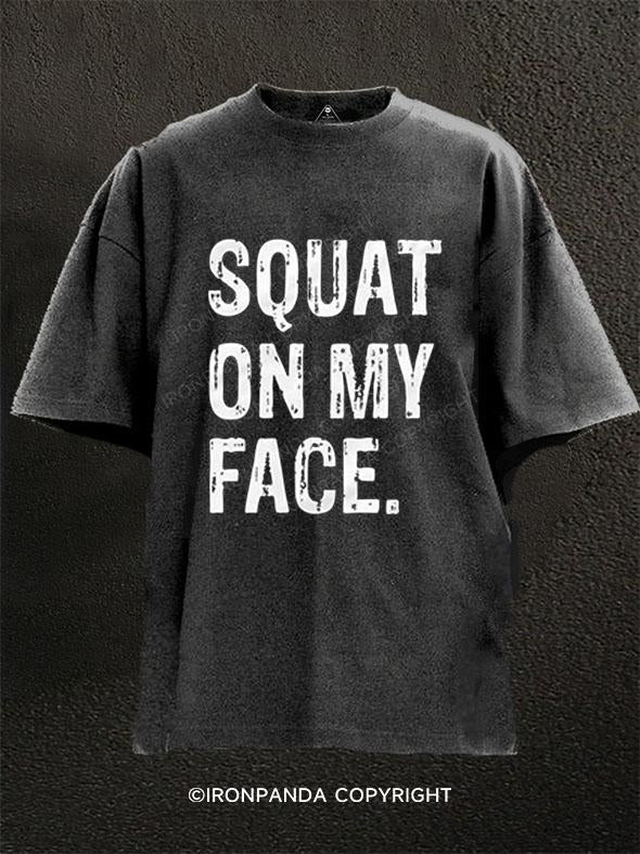 Squat On My Face Washed Gym Shirt