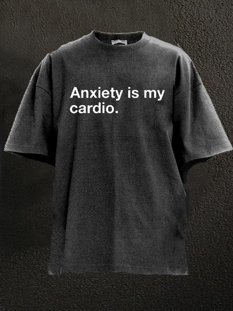 anxiety is my cardio Washed Gym Shirt