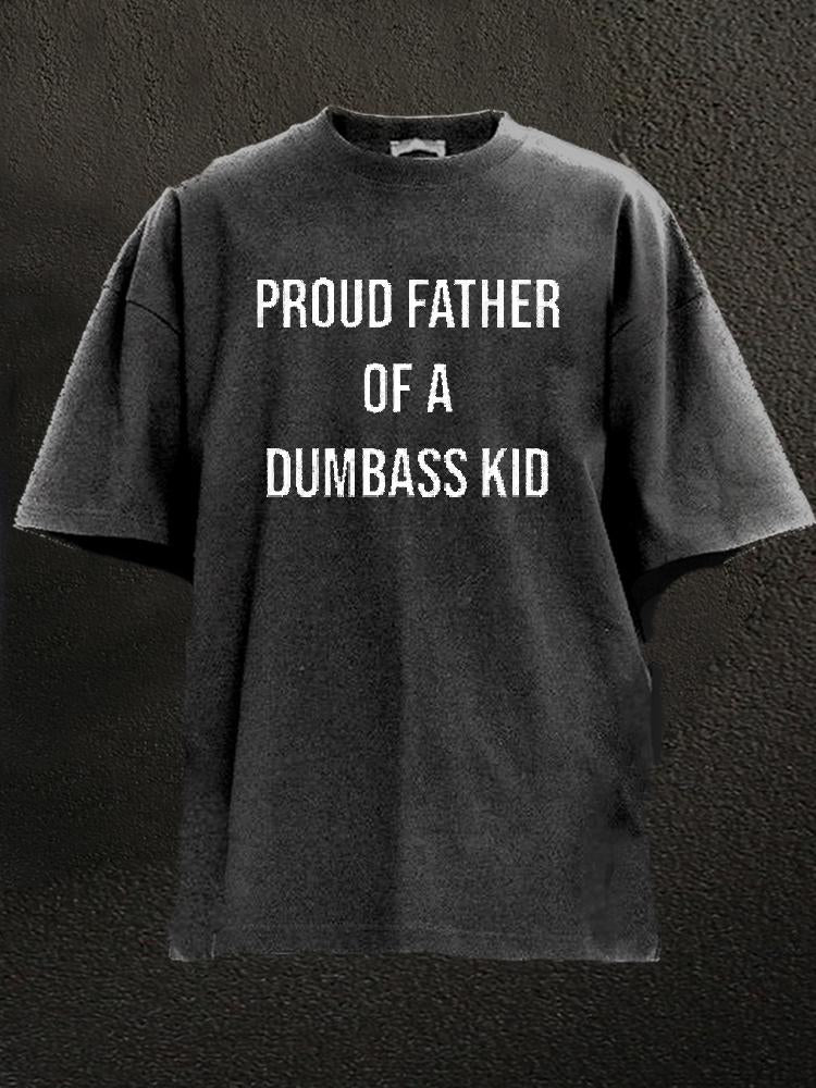 Proud Father Of A  Dumbass KID Washed Gym Shirt