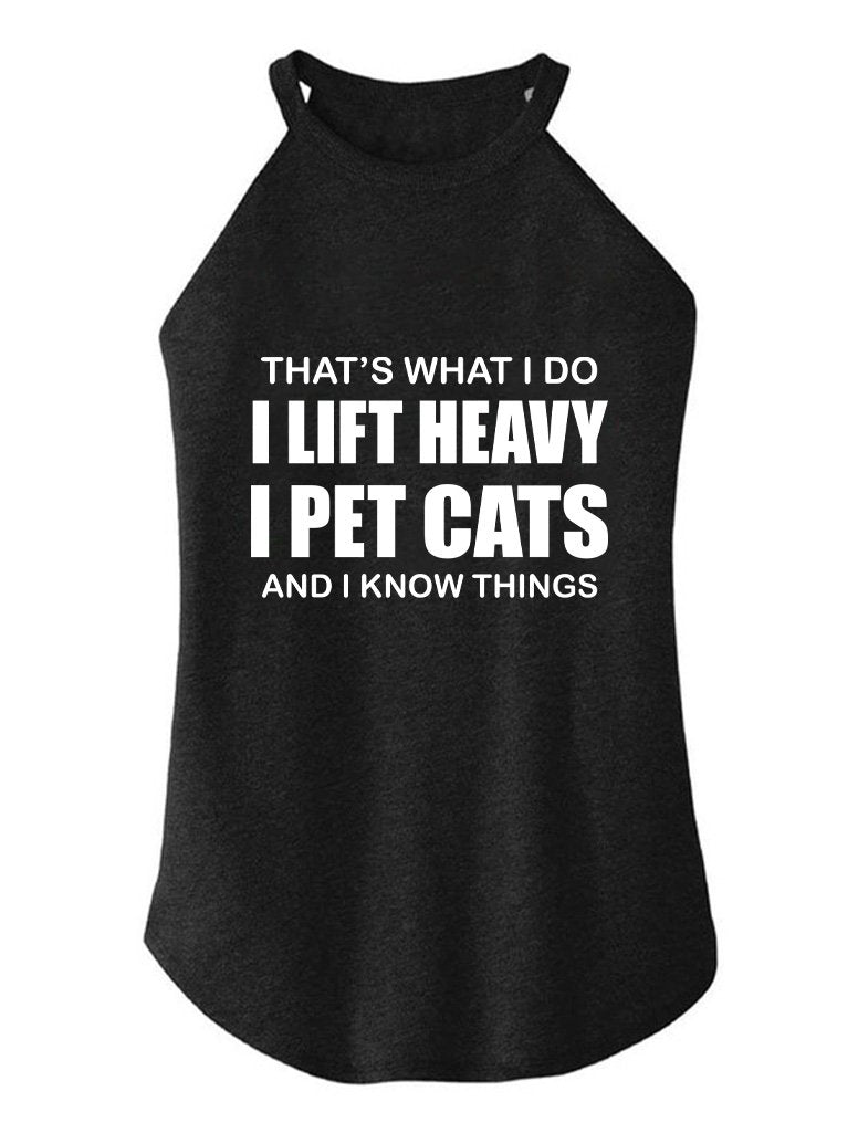 THAT'S WHAT I DO I LIFT HEAVY I PET CATS ROCKER COTTON TANK