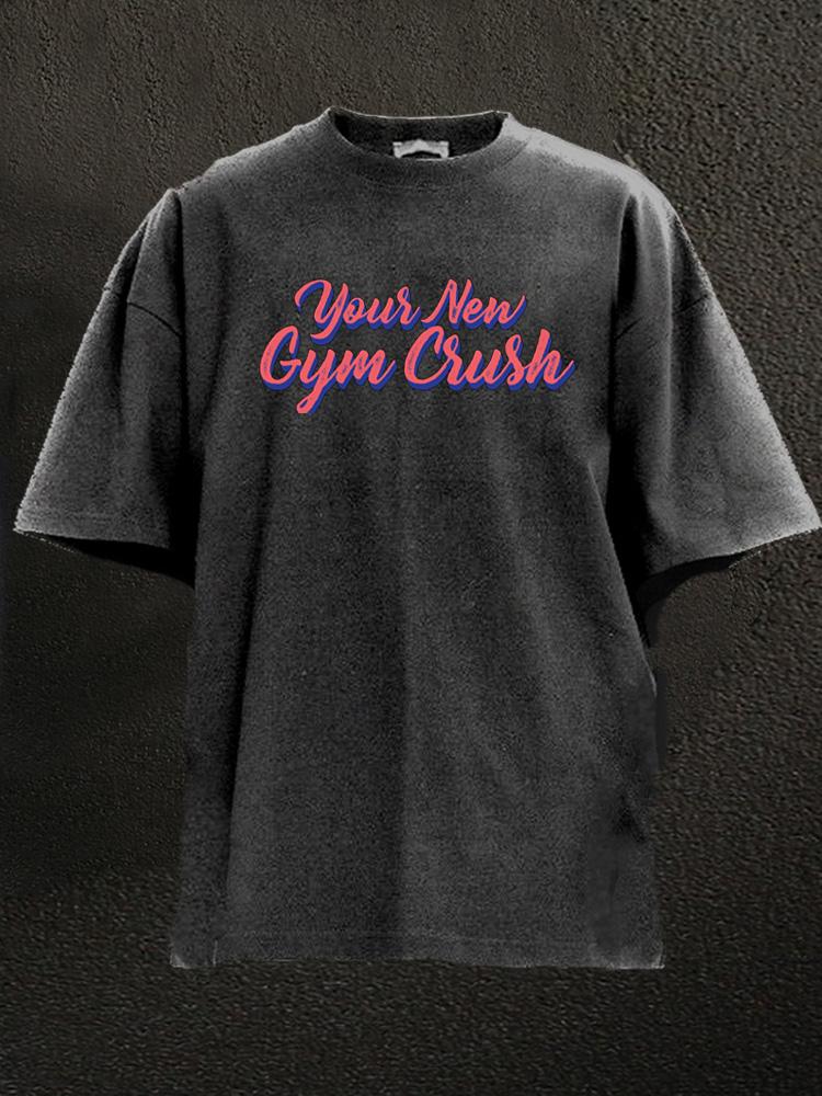 your new gym crush Washed Gym Shirt