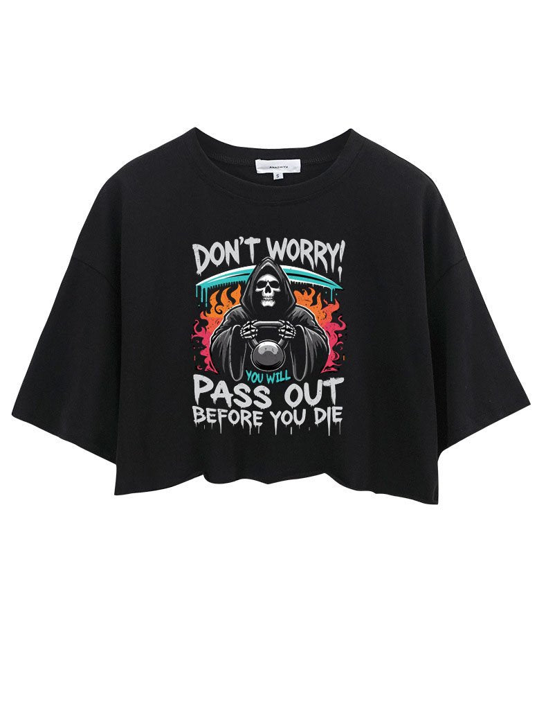 DON'T WORRY YOU'LL PASS IT BEFORE YOU DIE CROP TOPS