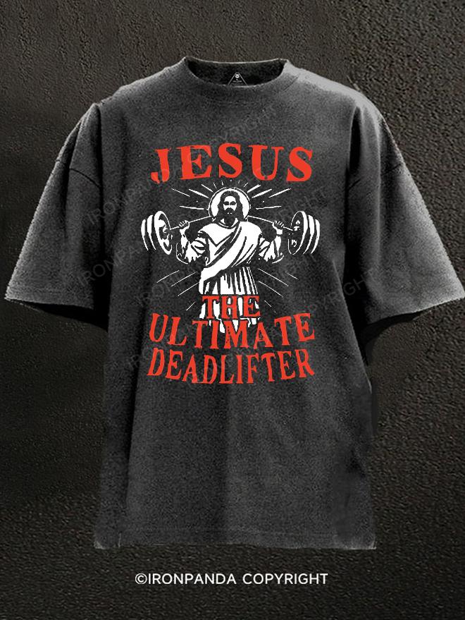 JESUS THE ULTIMATE DEADLIFTER Washed Gym Shirt