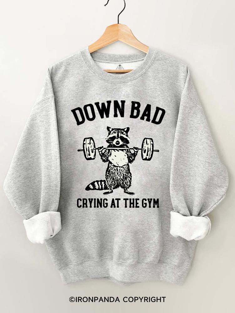 down bad crying at the gym Gym Sweatshirt