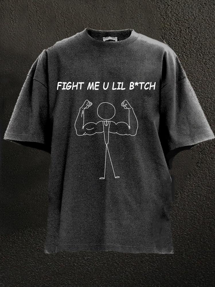 Fight Me U Lil Bitch Washed Gym Shirt