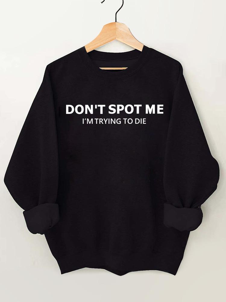 don't spot me I'm trying to die Vintage Gym Sweatshirt