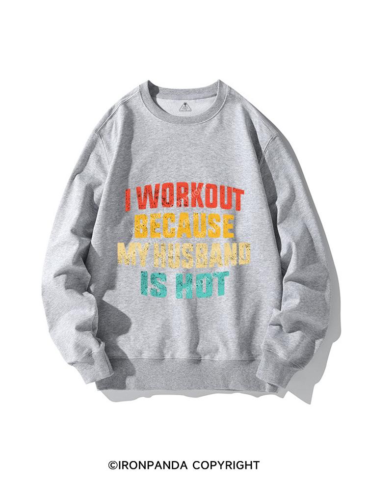 I WORK OUT BECAUSE MY HUSBAND IS HOT CREWNECK Sweatshirt