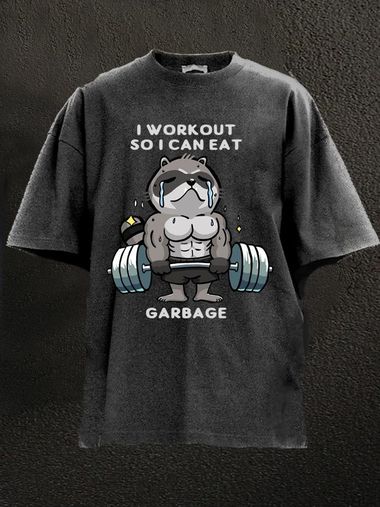 I WORK OUT SO I CAN EAT GARBAGE Washed Gym Shirt