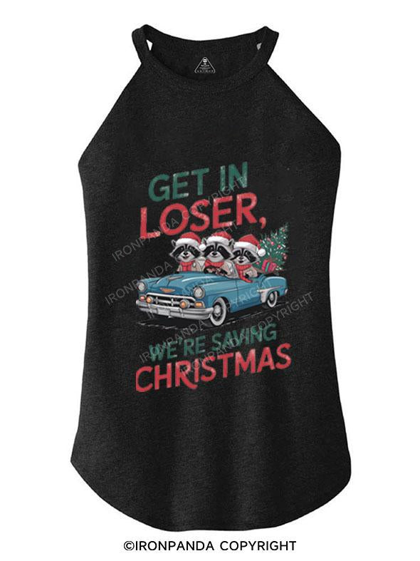 GET IN LOSER WE'RE SAVING CHRISTMAS TRI ROCKER COTTON TANK