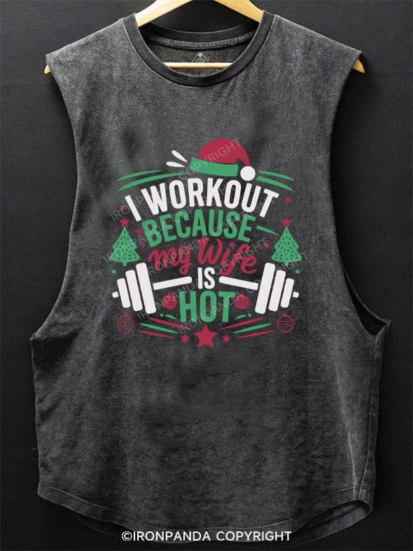 I WORKOUT BECAUSE MY WIFE IS HOT SCOOP BOTTOM COTTON TANK