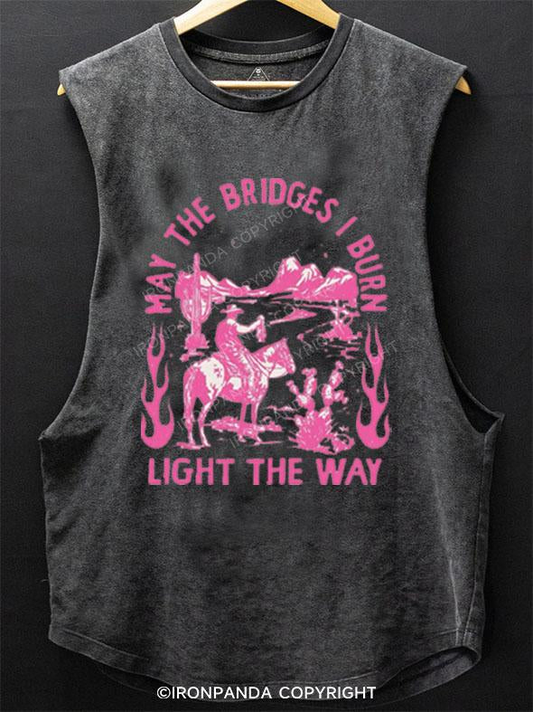 MAY THE BRIDGES I BURN LIGHT THE WAY SCOOP BOTTOM COTTON TANK