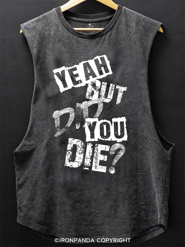 yeah but did you die SCOOP BOTTOM COTTON TANK