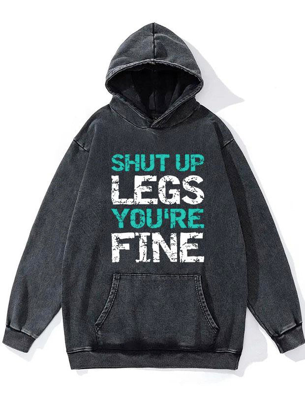 Shut Up Legs You're Fine WASHED GYM HOODIE