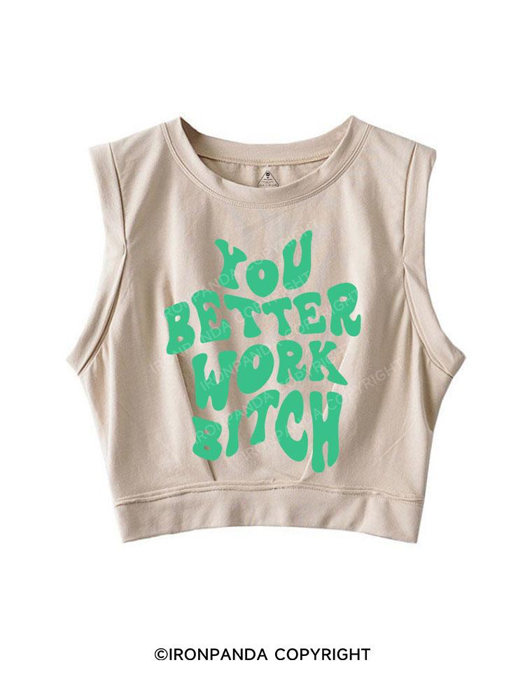 YOU BETTER WORK BITCH SLEEVELESS CROP TOPS