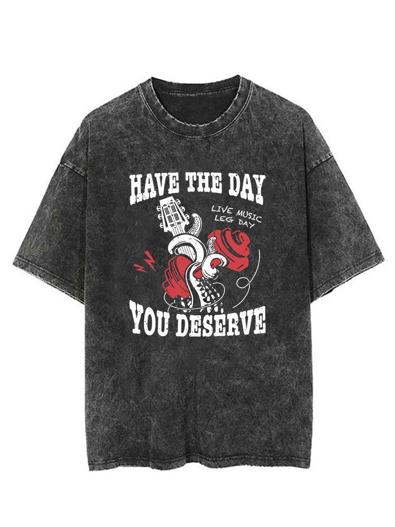 HAVE THE DAY YOU DESERVE VINTAGE GYM SHIRT