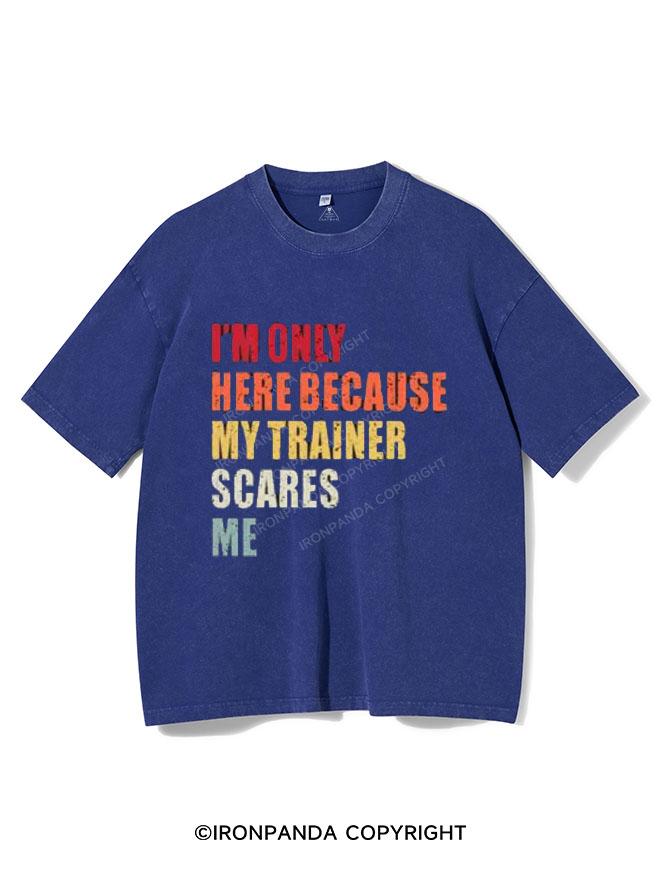 I'M ONLY HERE BECAUSE MY TRAINER SCARES ME VINTAGE GYM SHIRT